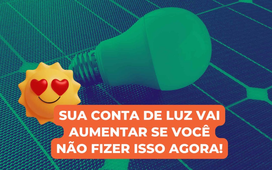 Sua conta de luz vai aumentar se você não fizer isso agora