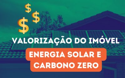 Valorização do imóvel com energia solar e carbono zero