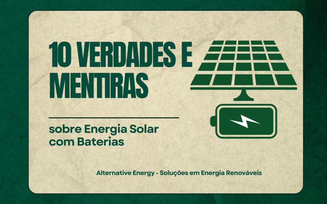 10 Verdades e Mentiras sobre Energia Solar com Baterias