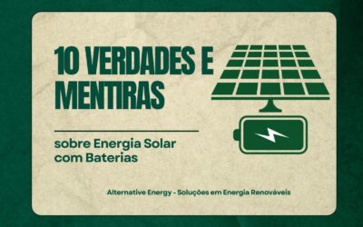 10 Verdades e Mentiras sobre Energia Solar com Baterias